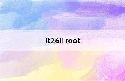 lt26ii root